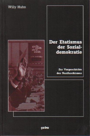 Huhn, Willy. Der Etatismus der Sozialdemokratie - Zur Vorgeschichte des Nazifaschismus. Ca Ira Verlag, 2003.