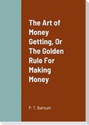 The Art of Money Getting, Or The Golden Rule For Making Money