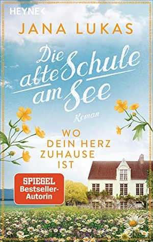 Lukas, Jana. Wo dein Herz zuhause ist - Die alte Schule am See - Roman. Heyne Taschenbuch, 2022.