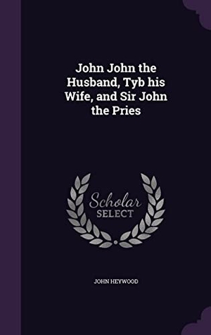 Heywood, John. John John the Husband, Tyb his Wife, and Sir John the Pries. Touchladybirdlucky Studios, 2016.