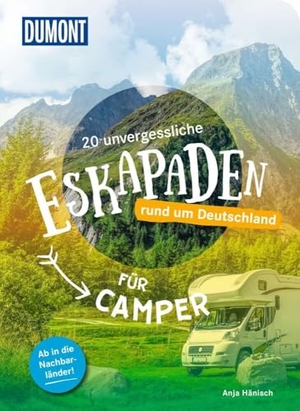 Hänisch, Anja. 20 unvergessliche Eskapaden rund um Deutschland - Für Camper - Ab in die Nachbarländer!. Dumont Reise Vlg GmbH + C, 2024.