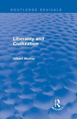 Murray, Gilbert. Liberality and Civilization (Routledge Revivals). Taylor & Francis Ltd (Sales), 2015.
