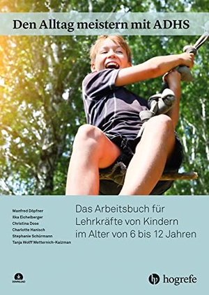 Döpfner, Manfred / Eichelberger, Ilka et al. Den Alltag meistern mit ADHS: Das Arbeitsbuch für Lehrkräfte von Kindern im Alter von 6 bis 12 Jahren. Hogrefe Verlag GmbH + Co., 2021.