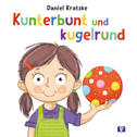 Kunterbunt und kugelrund. Bilderbuch