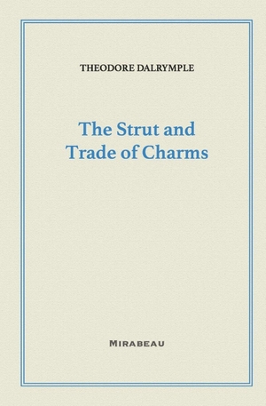 Dalrymple, Theodore. The Strut and Trade of Charms. Independently published, 2025.