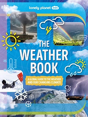 Lonely Planet Kids / Steve Parker. Lonely Planet Kids The Weather Book - A Guide to Our Changing Climate | Extreme & Amazing Events Like Animal Rain & Ball Lightning | Covers Pollution & Global Warming. Lonely Planet Global Limited, 2022.
