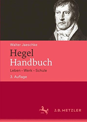 Jaeschke, Walter. Hegel-Handbuch - Leben - Werk - Schule. Metzler Verlag, J.B., 2016.