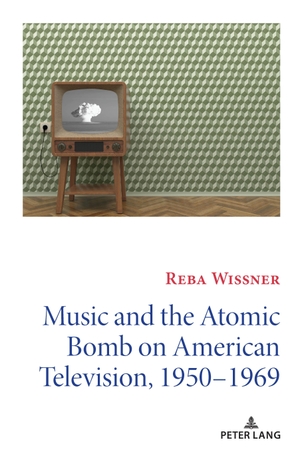 Wissner, Reba. Music and the Atomic Bomb on American Television, 1950-1969. Peter Lang, 2020.