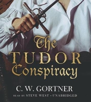 Gortner, C. W.. The Tudor Conspiracy. Blackstone Publishing, 2013.
