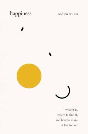 Wilson, Andrew. Happiness - What It Is, Where to Find It, and How to Make It Last Forever. Crossway Books, 2026.