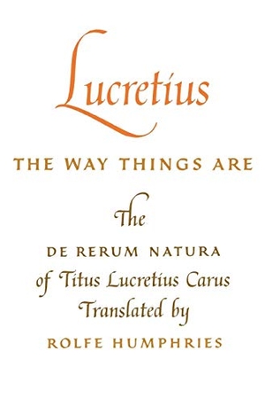 Lucretius Carus, Titus. Lucretius - The Way Things Are: The de Rerum Natura of Titus Lucretius Carus. Indiana University Press, 1968.