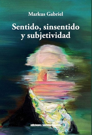 Gabriel, Markus. Sentido, sinsentido y subjetividad. Canopus Editorial Digital LLC, 2025.