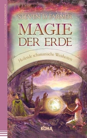 Farmer, Steven. Magie der Erde - Heilende schamanische Weisheiten. Koha-Verlag GmbH, 2013.