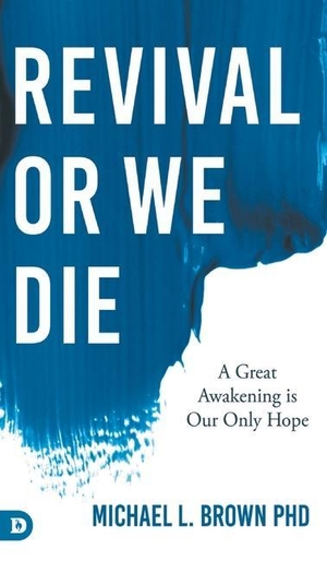 Brown, Michael. Revival or We Die - A Great Awakening is Our Only Hope. Destiny Image, 2021.