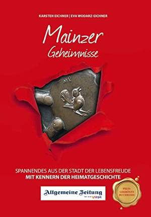 Eichner, Karsten / Eva Wodarz-Eichner. Mainzer Geheimnisse - Spannendes aus der Stadt der Lebensfreude. Bast Medien GmbH, 2021.