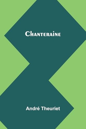 Theuriet, André. Chanteraine. Alpha Edition, 2025.