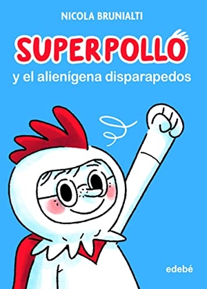 Terzi, Marinella / Nicola Brunialti. Superpollo y el alienígena disparapedos. Editorial Edebé, 2022.