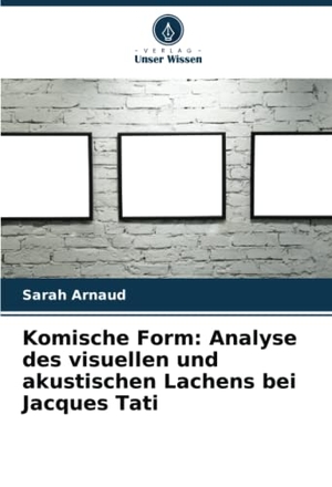 Arnaud, Sarah. Komische Form: Analyse des visuellen und akustischen Lachens bei Jacques Tati. Verlag Unser Wissen, 2023.