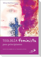 Teología feminista para principiantes : voces de mujeres en la teología actual