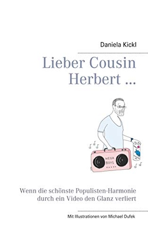Kickl, Daniela. Lieber Cousin Herbert ... - Wenn die schönste Populisten-Harmonie durch ein Video den Glanz verliert. Books on Demand, 2019.