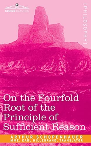 Schopenhauer, Arthur. On the Fourfold Root of the Principle of Sufficient Reason. Cosimo Classics, 2007.