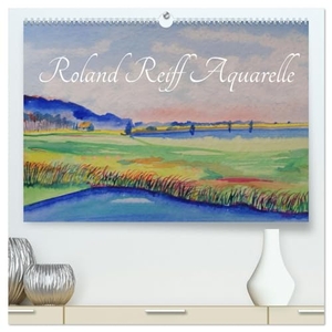 Reiff, Roland. Roland Reiff Aquarelle (hochwertiger Premium Wandkalender 2025 DIN A2 quer), Kunstdruck in Hochglanz - Handgemalte Aquarelle von Roland Reiff. Calvendo, 2024.