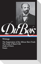W.E.B. Du Bois: Writings (Loa #34): The Suppression of the African Slave-Trade / The Souls of Black Folk / Dusk of Dawn / Essays
