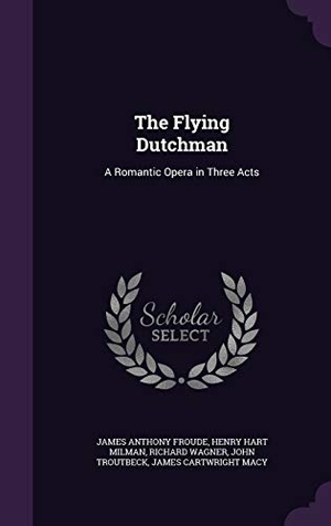Froude, James Anthony / Milman, Henry Hart et al. FLYING DUTCHMAN. Touchladybirdlucky Studios, 2016.