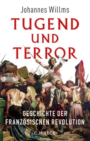 Johannes Willms. Tugend und Terror - Geschichte der Französischen Revolution. C.H.Beck, 2014.
