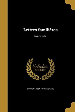 Tailhade, Laurent. Lettres familières - Nouv. sér.. Creative Media Partners, LLC, 2016.
