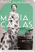 Maria Callas. Kunst und Mythos 