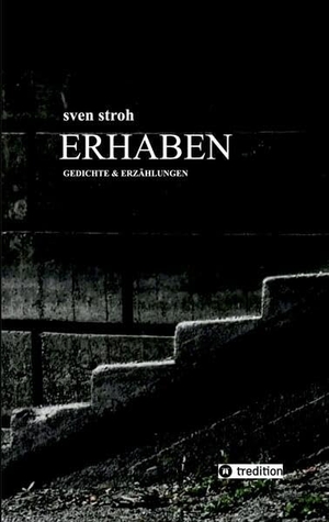 Stroh, Sven. Erhaben - Gedichte und Erzählungen. tredition, 2022.