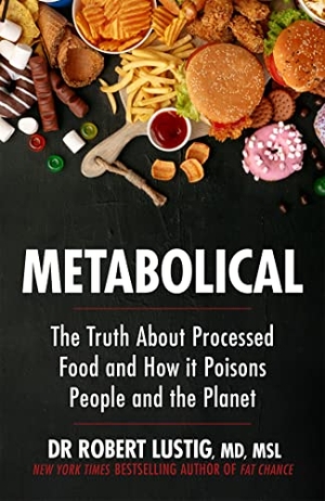 Lustig, Robert. Metabolical - The truth about processed food and how it poisons people and the planet. Gollancz, 2021.
