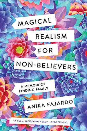 Fajardo, Anika. Magical Realism for Non-Believers - A Memoir of Finding Family. University of Minnesota Press, 2021.