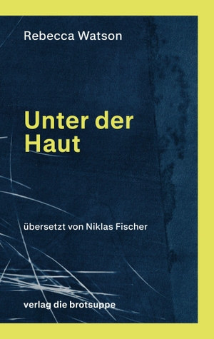 Watson, Rebecca. Unter der Haut. Brotsuppe, Verlag Die, 2026.