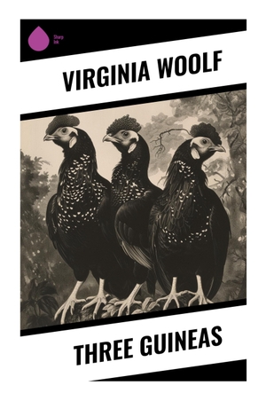 Woolf, Virginia. Three Guineas - A Feminist Pacifist Polemic on War, Patriarchy, Education, and the Ethics of Intellectual Life. Sharp Ink, 2023.