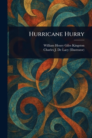 Kingston, William Henry Giles / Charles J de Lacy. Hurricane Hurry. Creative Media Partners, LLC, 2025.