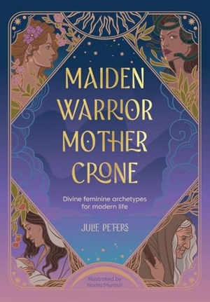 Peters, Julie. Maiden, Warrior, Mother, Crone - Divine Feminine Archetypes for Modern Life. David and Charles Ltd, 2025.