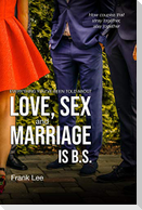 Everything you've been told about Love, Sex and Marriage is B.S.: How couples that stray together, stay together