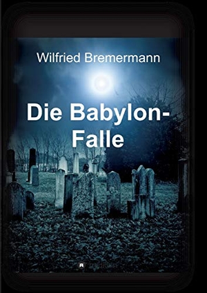 Bremermann, Wilfried. Die Babylon-Falle. tredition, 2014.