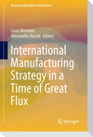International Manufacturing Strategy in a Time of Great Flux