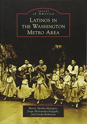 Hernandez-Fujigaki, Jorge / Robinson, Linda et al. Latinos in the Washington Metro Area. Arcadia Publishing (SC), 2014.