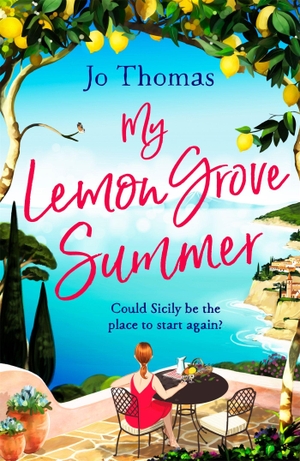 Thomas, Jo. My Lemon Grove Summer - Escape to Sicily and reveal its secrets in this perfect summer read. Headline Publishing Group, 2019.