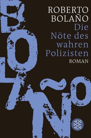 Bolaño, Roberto. Die Nöte des wahren Polizisten - Roman. FISCHER Taschenbuch, 2022.