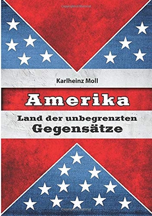 Moll, Karlheinz. Amerika - Land der unbegrenzten Gegensätze. tredition, 2015.