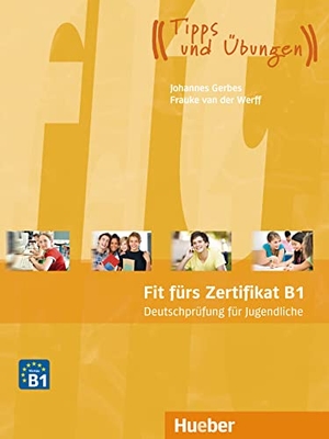 Gerbes, Johannes / Frauke van der Werff. Fit fürs Zertifikat B1: Deutschprüfung für Jugendliche. Lehrbuch mit  MP3-Download (Hörtexte) - Deutsch als Fremdsprache / Lehrbuch mit MP3-Download (Hörtexte). Hueber Verlag GmbH, 2019.