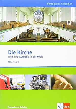 Kompetent in Religion. Die Kirche und ihre Aufgabe in der Welt. Themenheft Evangelische Religion. Klett Ernst /Schulbuch, 2013.
