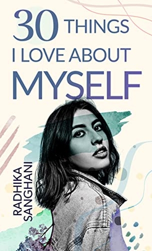 Sanghani, Radhika. 30 Things I Love about Myself. Gale, a Cengage Group, 2022.