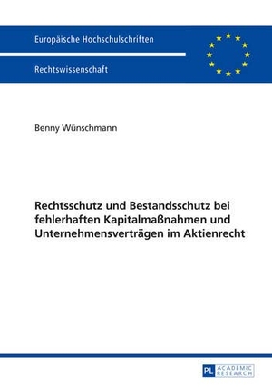 Wünschmann, Benny. Rechtsschutz und Bestandsschutz bei fehlerhaften Kapitalmaßnahmen und Unternehmensverträgen im Aktienrecht. Peter Lang, 2014.