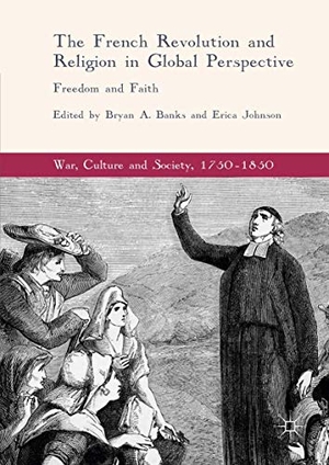 Johnson, Erica / Bryan A. Banks (Hrsg.). The French Revolution and Religion in Global Perspective - Freedom and Faith. Springer International Publishing, 2017.